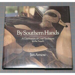 By Southern Hands: A Celebration of Craft Traditions in the South Jan Arnow